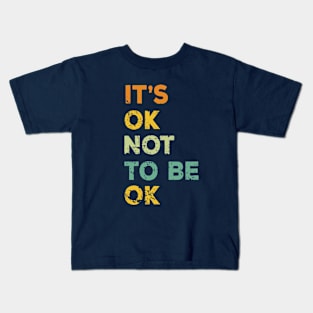 It is ok not to be ok Kids T-Shirt